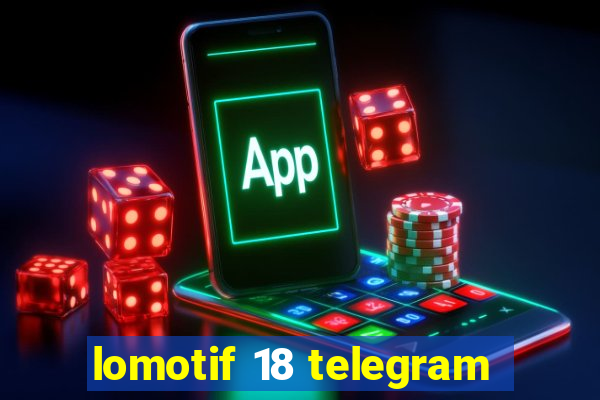 lomotif 18 telegram